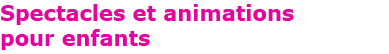 spectacles et animations pour enfants